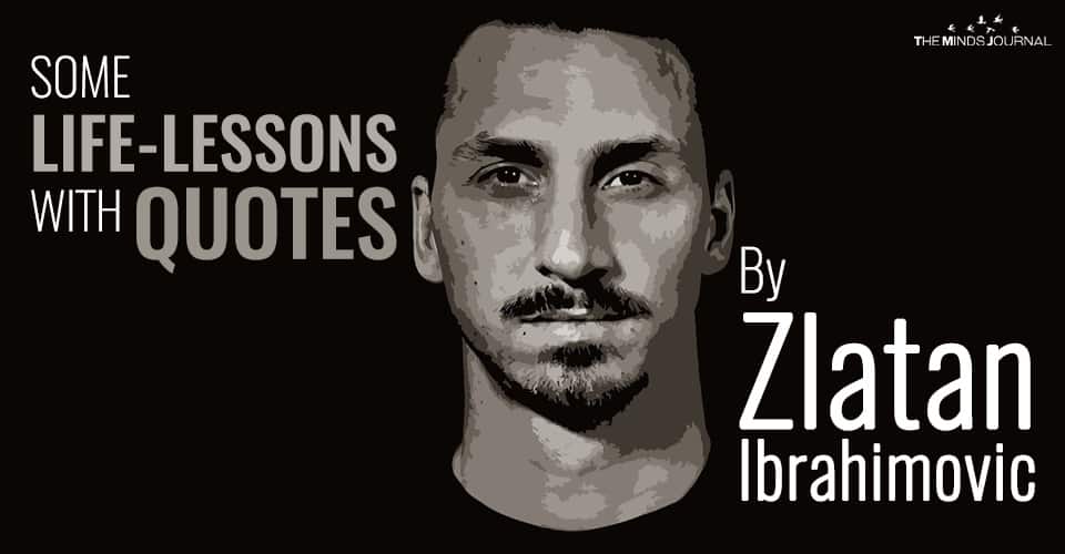 Some Life-Lessons With Quotes By Zlatan Ibrahimovic