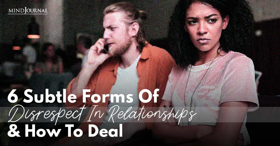 6 Subtle Forms of Disrespect in Relationships and How To Deal