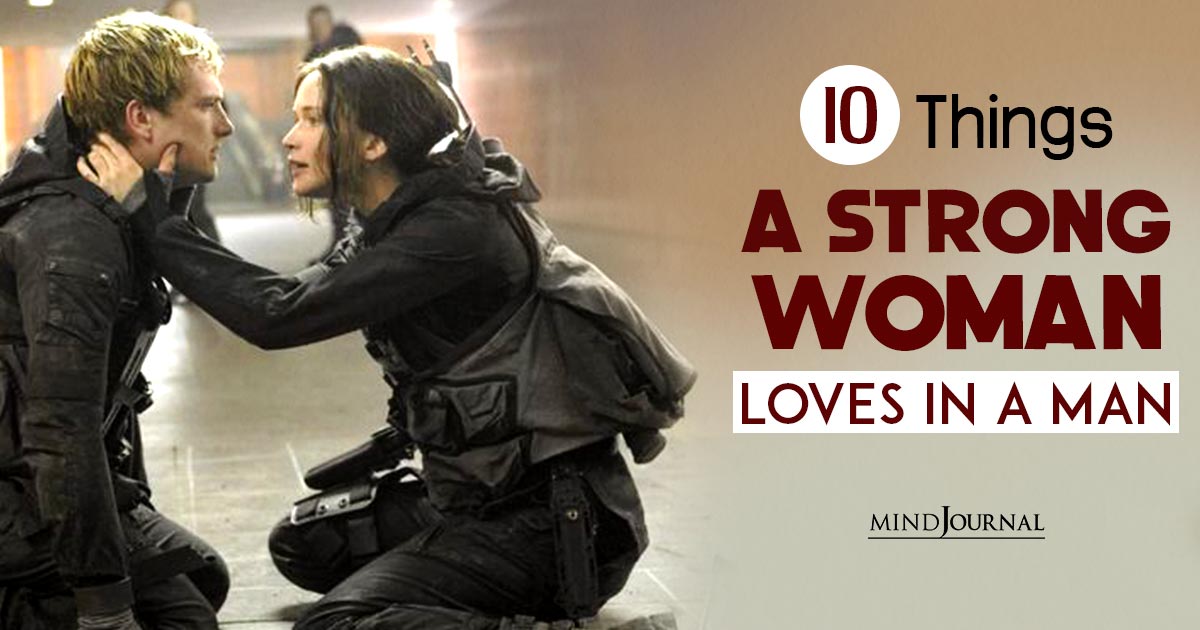 10 Things A Strong Woman Loves In A Man