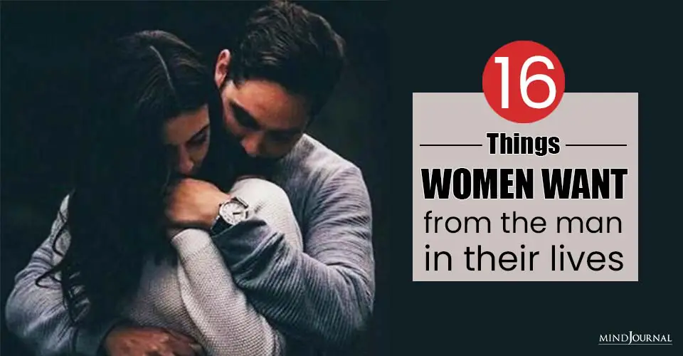 16 Things Women Want From the Man in Their Lives