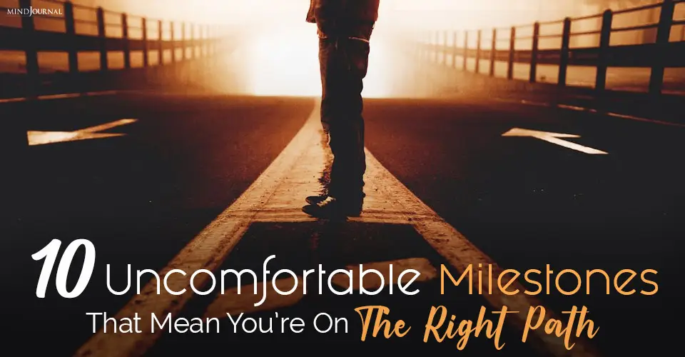 10 Uncomfortable Milestones That Mean You’re On The Right Path In Life