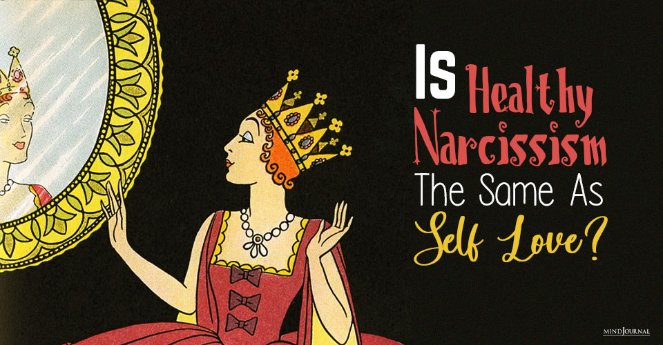 What Is Healthy Narcissism? How Does it Differ from Self Love?