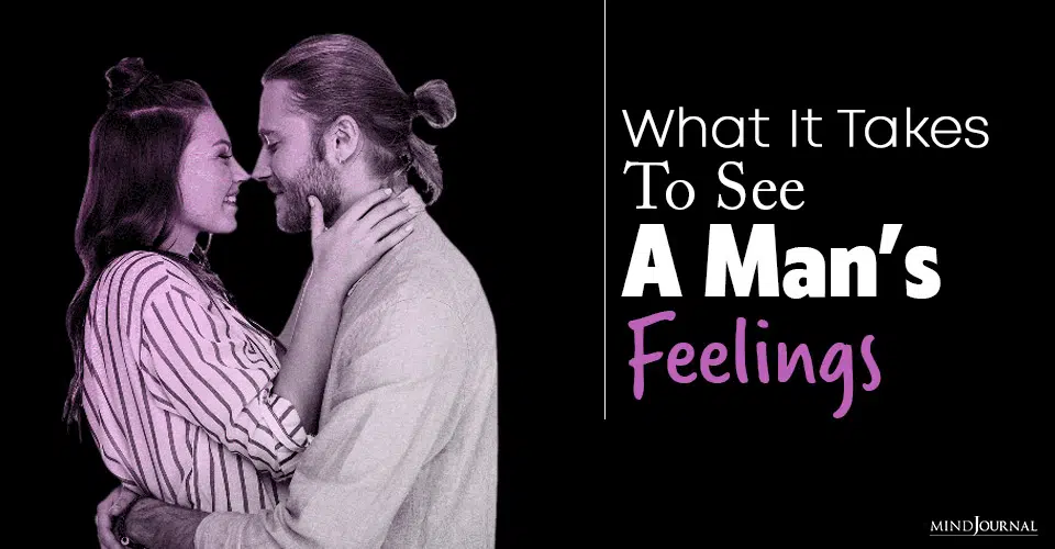 What It Takes To See A Man’s Feelings