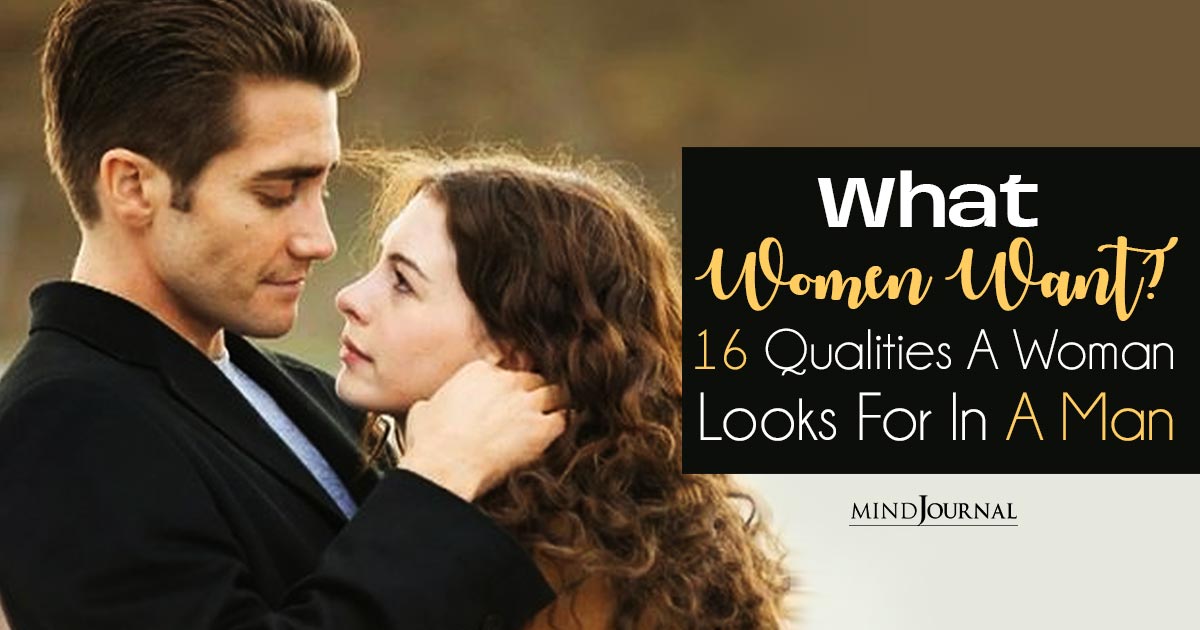 What Women Want? 16 Qualities A Woman Looks For In A Man