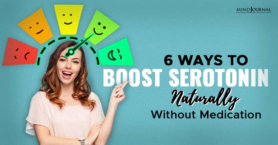 6 Ways To Boost Serotonin Naturally Without Medication