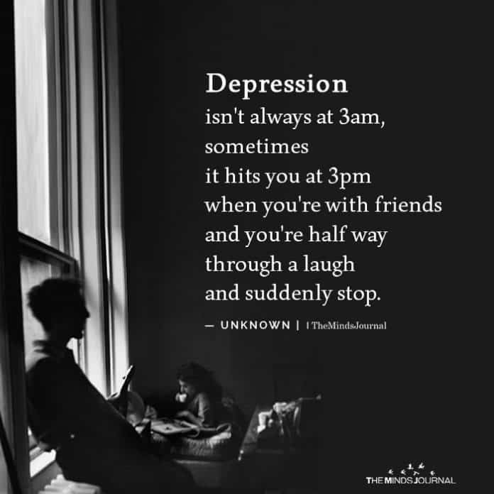 Depression isn't always at 3 am, sometimes it hits you at 3 pm