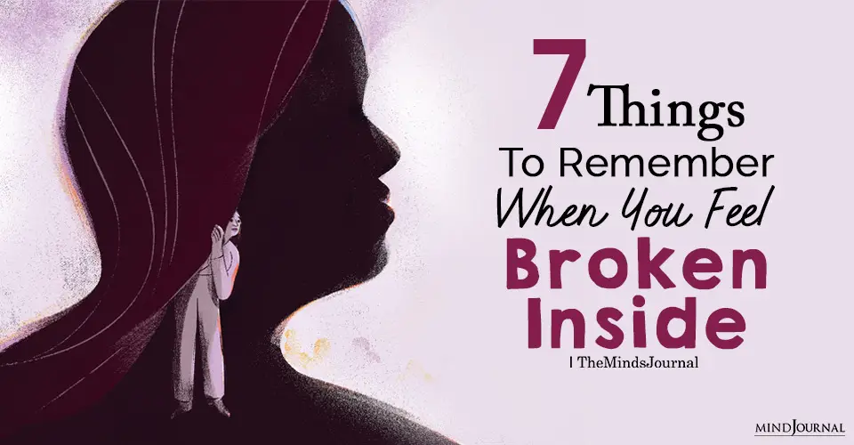 7 Things To Remember When You Feel Broken Inside