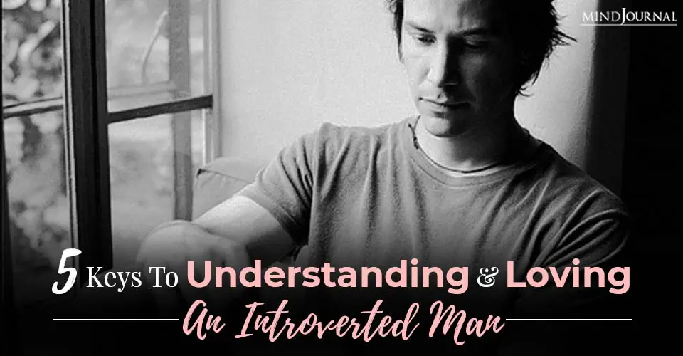 5 Keys To Understanding And Loving An Introverted Man