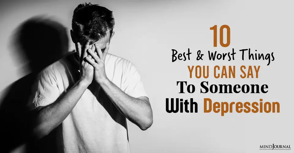 The 10 Best and Worst Things You Can Say To Someone With Depression