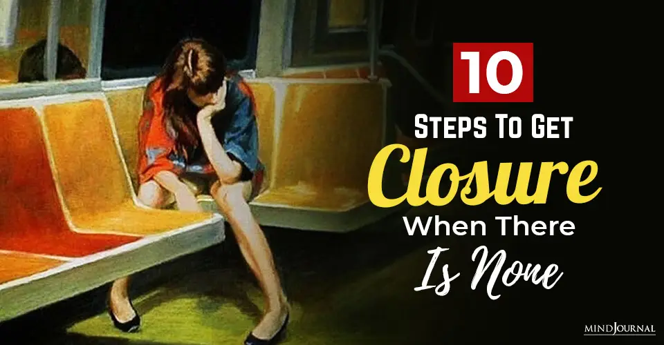 10 Steps To Get CLOSURE When There Is None
