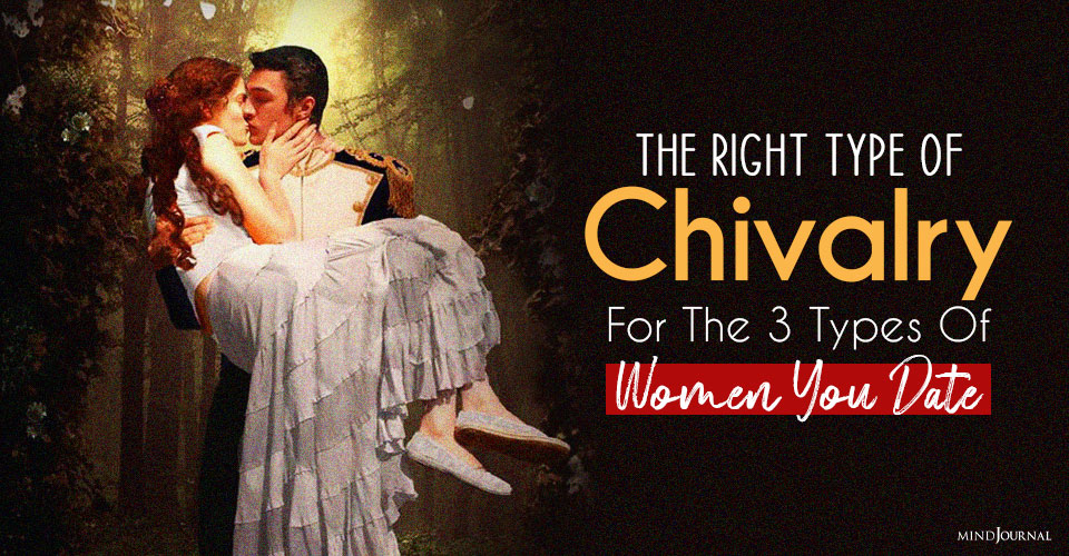 Attention Men: The Right Type Of Chivalry For The 3 Types Of Women You Date