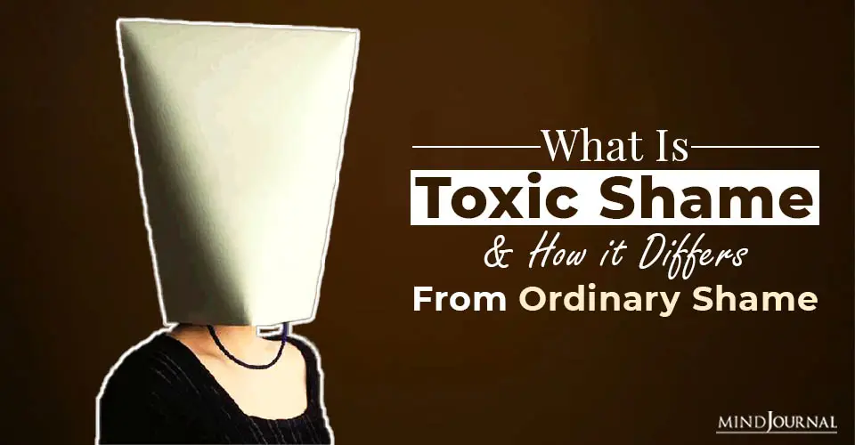 What Is Toxic Shame and How it Differs From Ordinary Shame