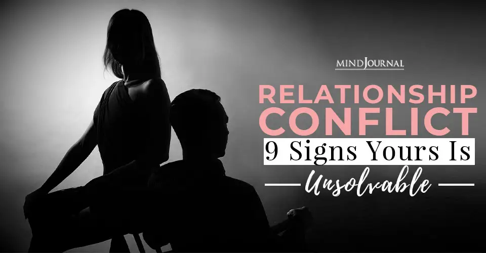 Relationship Conflict: 9 Signs Yours Is Unsolvable And Destructive