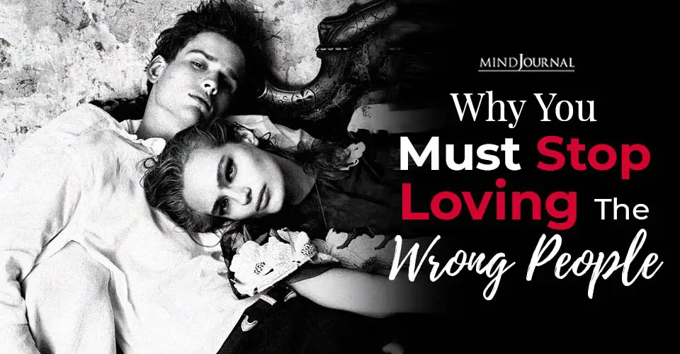 Why You Must Stop Loving The Wrong People