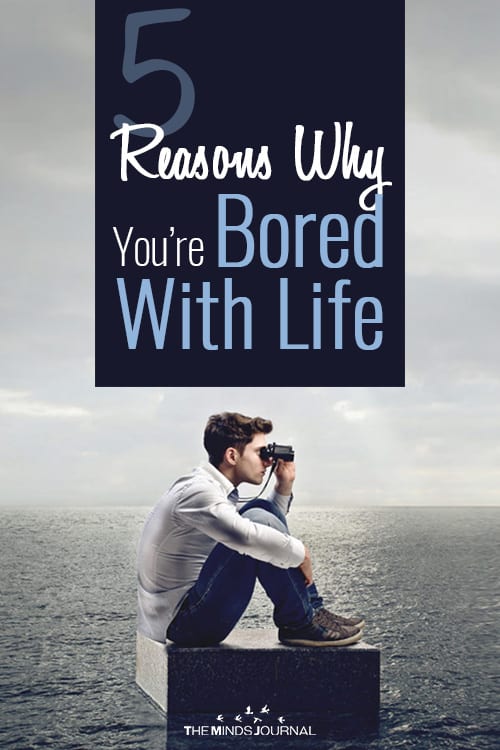 5 Reasons Why You’re Bored With Life and 8 Ways To Make Life Interesting