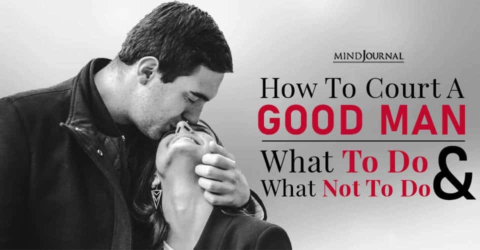 How To Court A Good Man: What To Do And What Not To Do