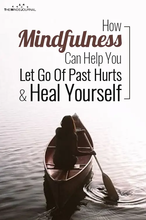 How Mindfulness Can Help You Let Go Of Past Hurts & Heal Yourself