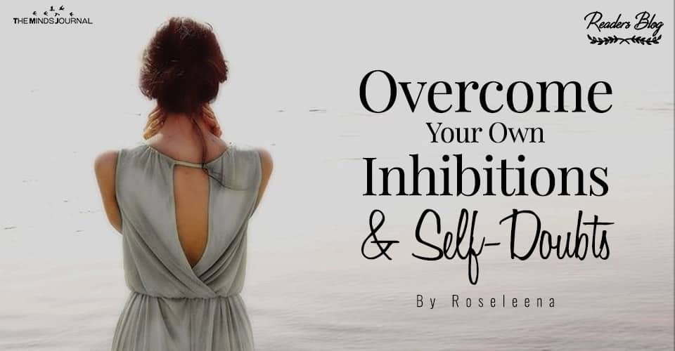 Overcome Your Own Inhibitions and Self-Doubts