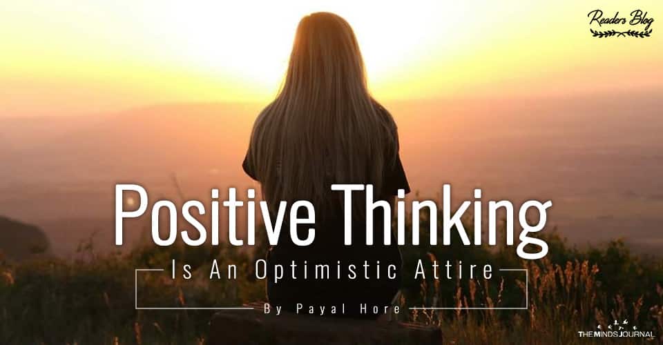Positive Thinking Is An Optimistic Attire