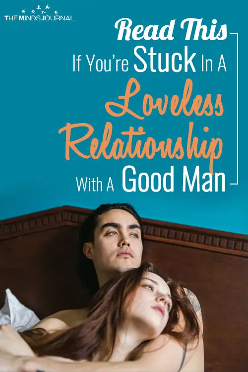 Read This If You’re Stuck In A Loveless Relationship With A Good Man
