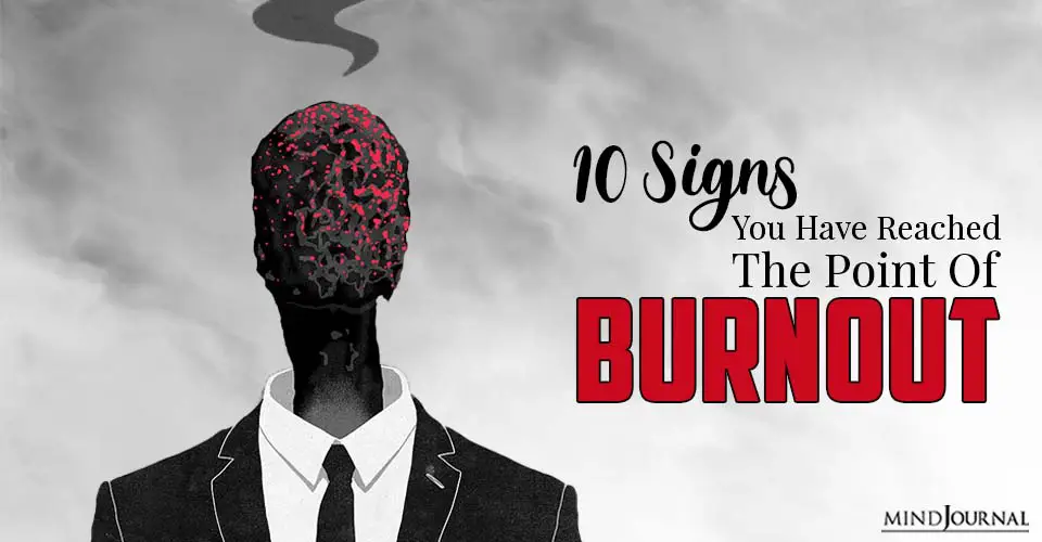 10 Signs You Have Reached The Point Of Burnout (And How To Stop It)