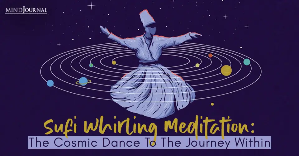 Sufi Whirling Meditation: The Cosmic Dance To The Journey Within
