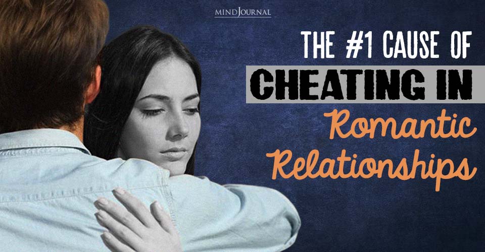 The #1 Cause of Cheating in Romantic Relationships