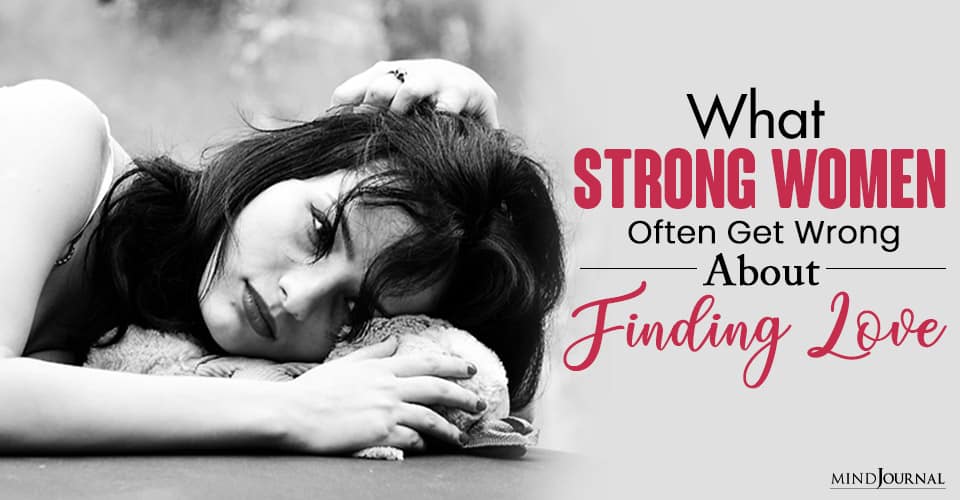 What Strong Women Often Get Wrong About Finding Love