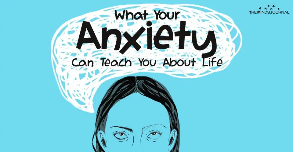 what your anxiety can teach you about life