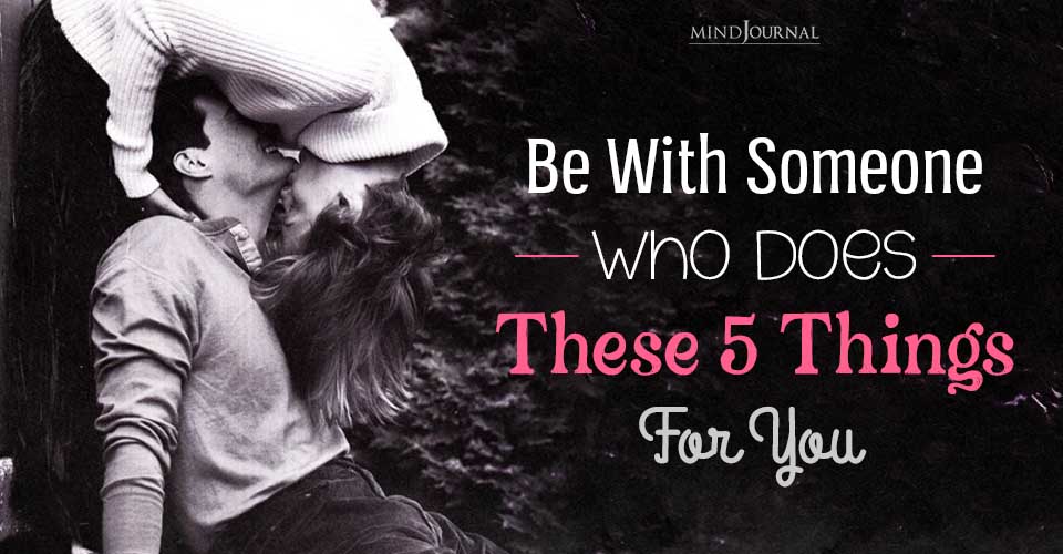 Be With Someone Who Does These 5 Things For You