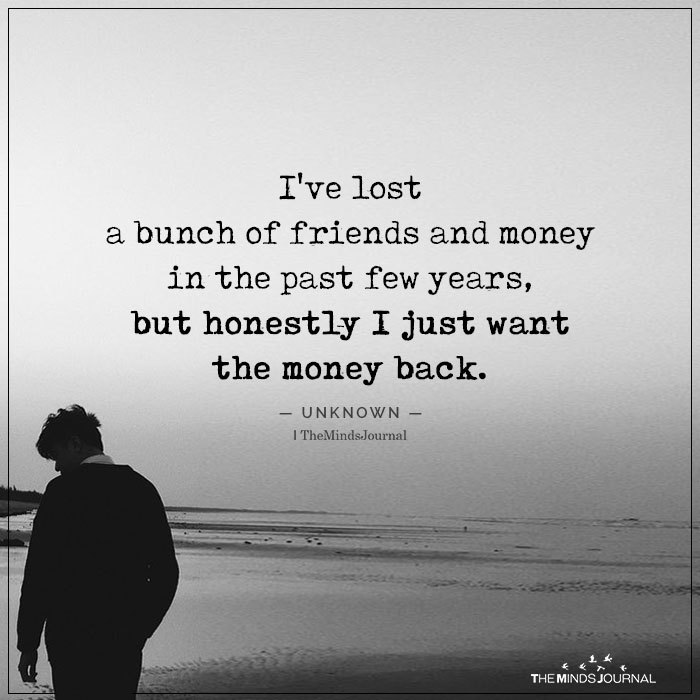 I’ve Lost A Bunch Of Friends And Money