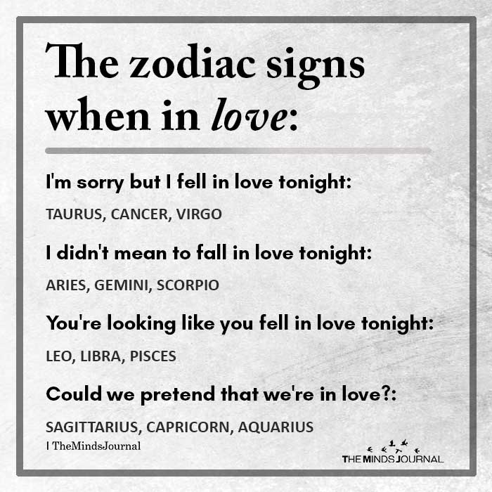The Zodiac Signs When In Love I'm Sorry But I Fell In Love Tonight: Taurus,