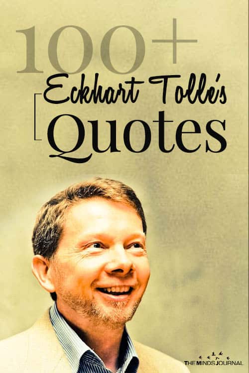 100+ Eckhart Tolle's Quotes To Help You Power Through Life