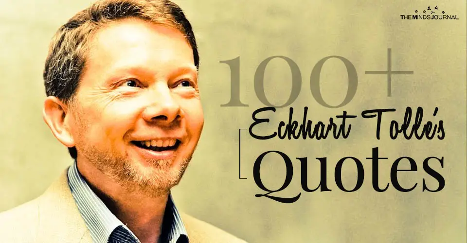 100+ Eckhart Tolle’s Quotes To Help You Power Through Life