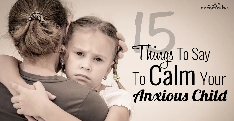 Anxiety In Children: 15 Calming Things You Can Say As A Parent