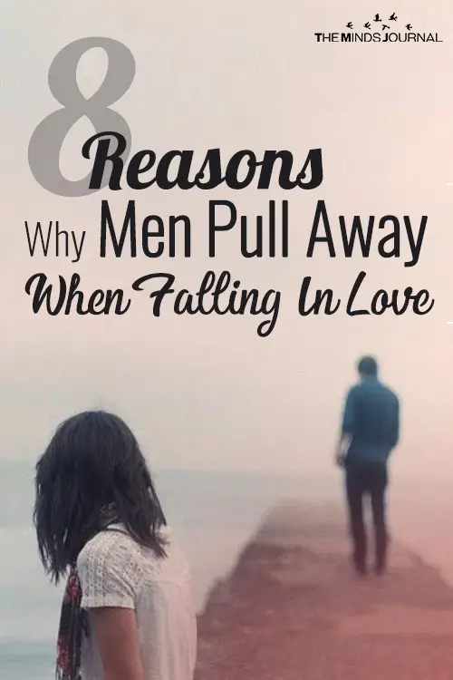 8 Reasons Why Men Pull Away When Falling In Love