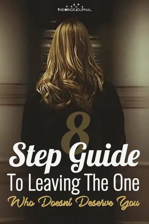 An 8 Step Guide To Leaving The One Who Doesn't Deserve You  