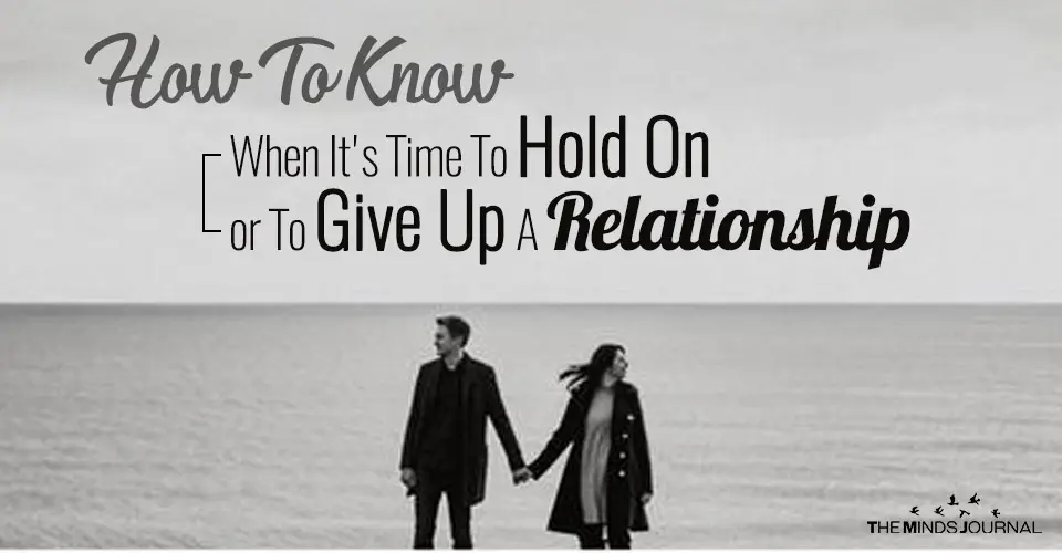 How To Know When It’s Time To Hold On or To Give Up A Relationship
