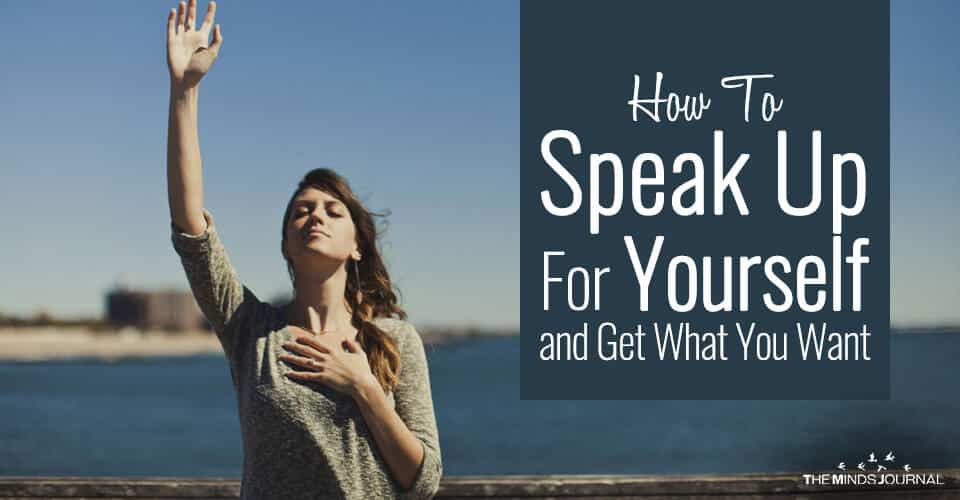 How To Speak Up For Yourself and Get What You Want