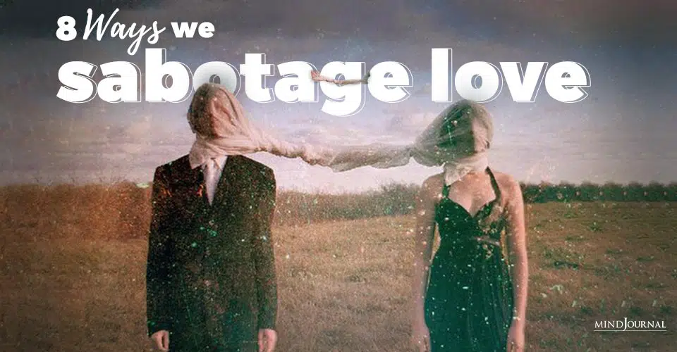 8 Ways We Sabotage Love