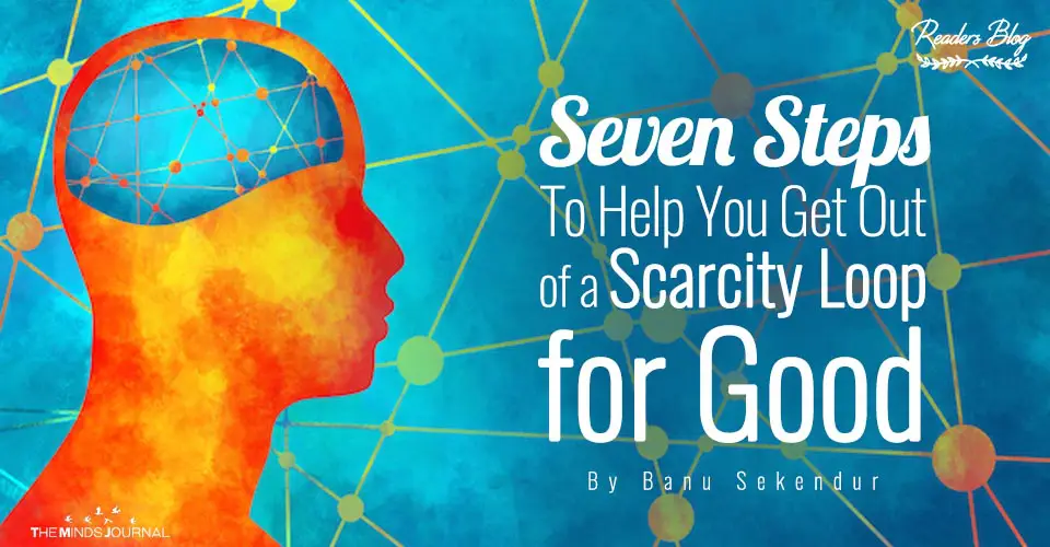 Seven Steps To Help You Get Out of a Scarcity Loop for Good