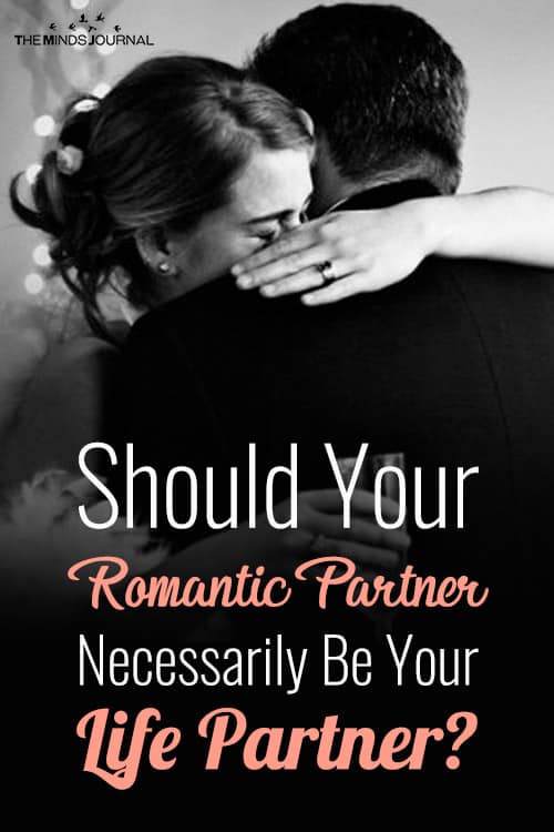 Should Your Romantic Partner Necessarily Be Your Life Partner?