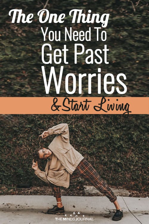 The One Thing You Need To Get Past Worries and Start Living Your Life