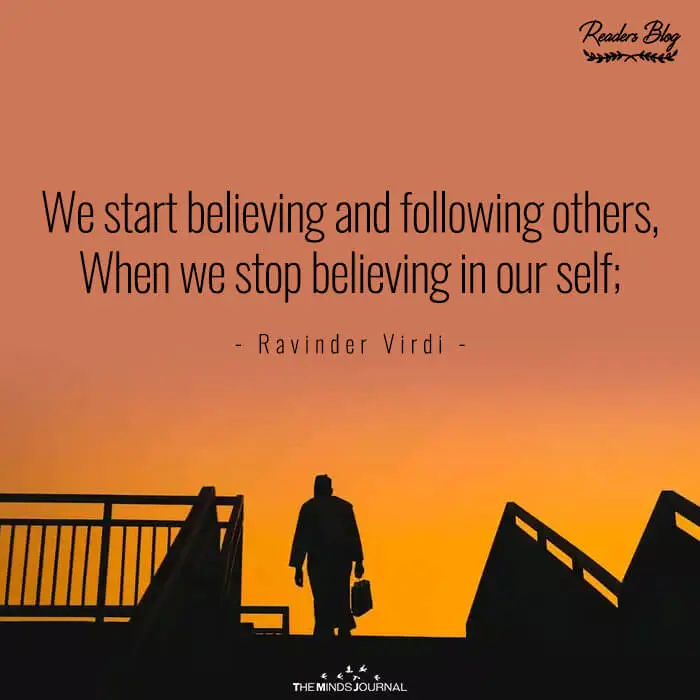 We start believing and following others