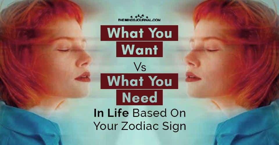 What You Want Vs What You Need Zodiac Sign