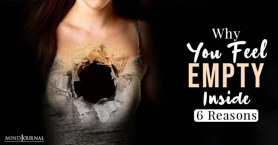 Why You Feel Empty Inside? 6 Probable Reasons and How To Cope
