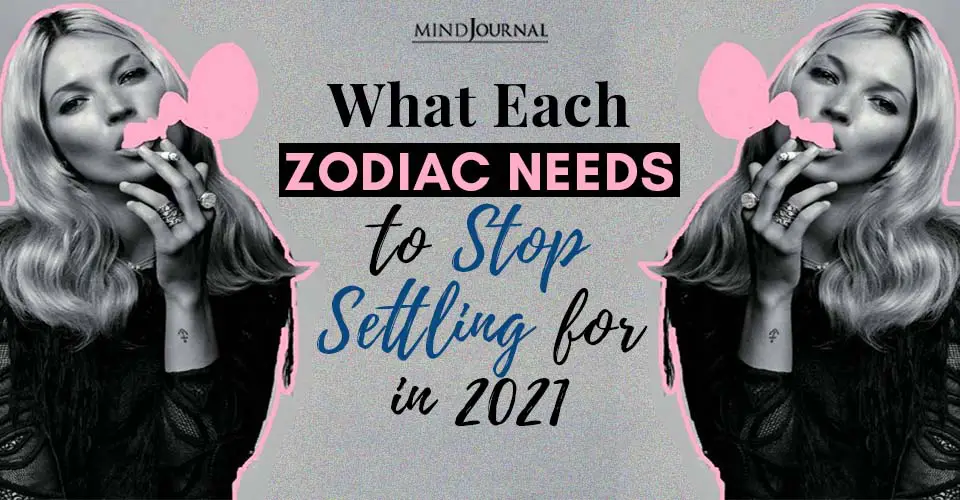 What Each Zodiac Needs To Stop Settling For In 2021