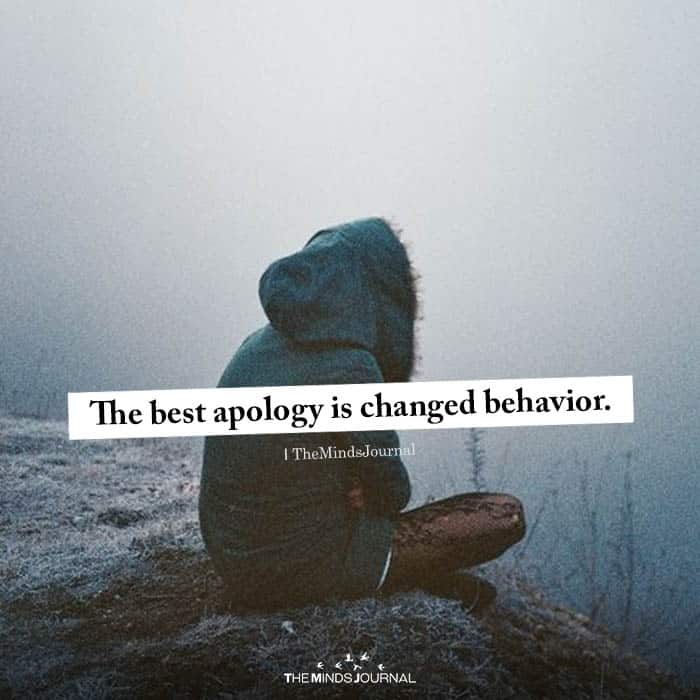 The best apology is changed behavior.