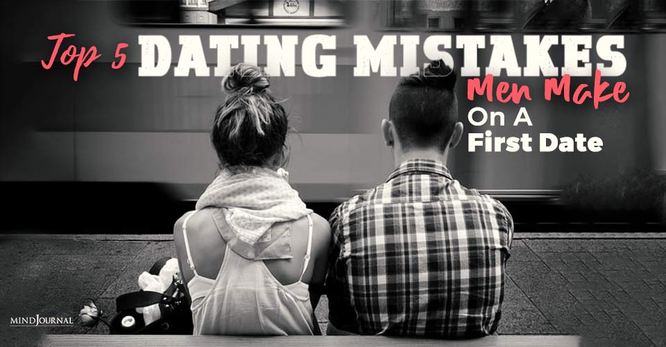 Top 5 Dating Mistakes Men Make On A First Date