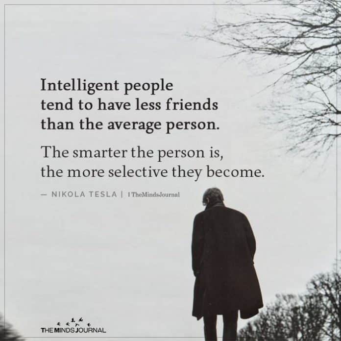 Intelligent people tend to have less friends.